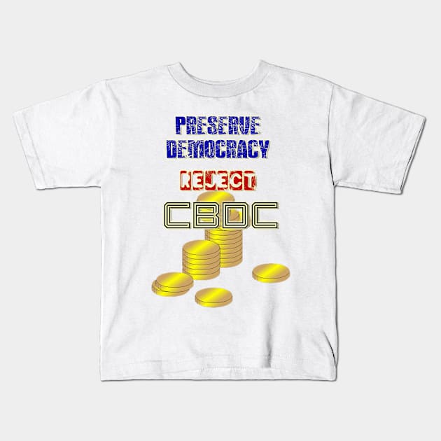 Preserve Democracy, Reject CBDC Kids T-Shirt by YeaLove